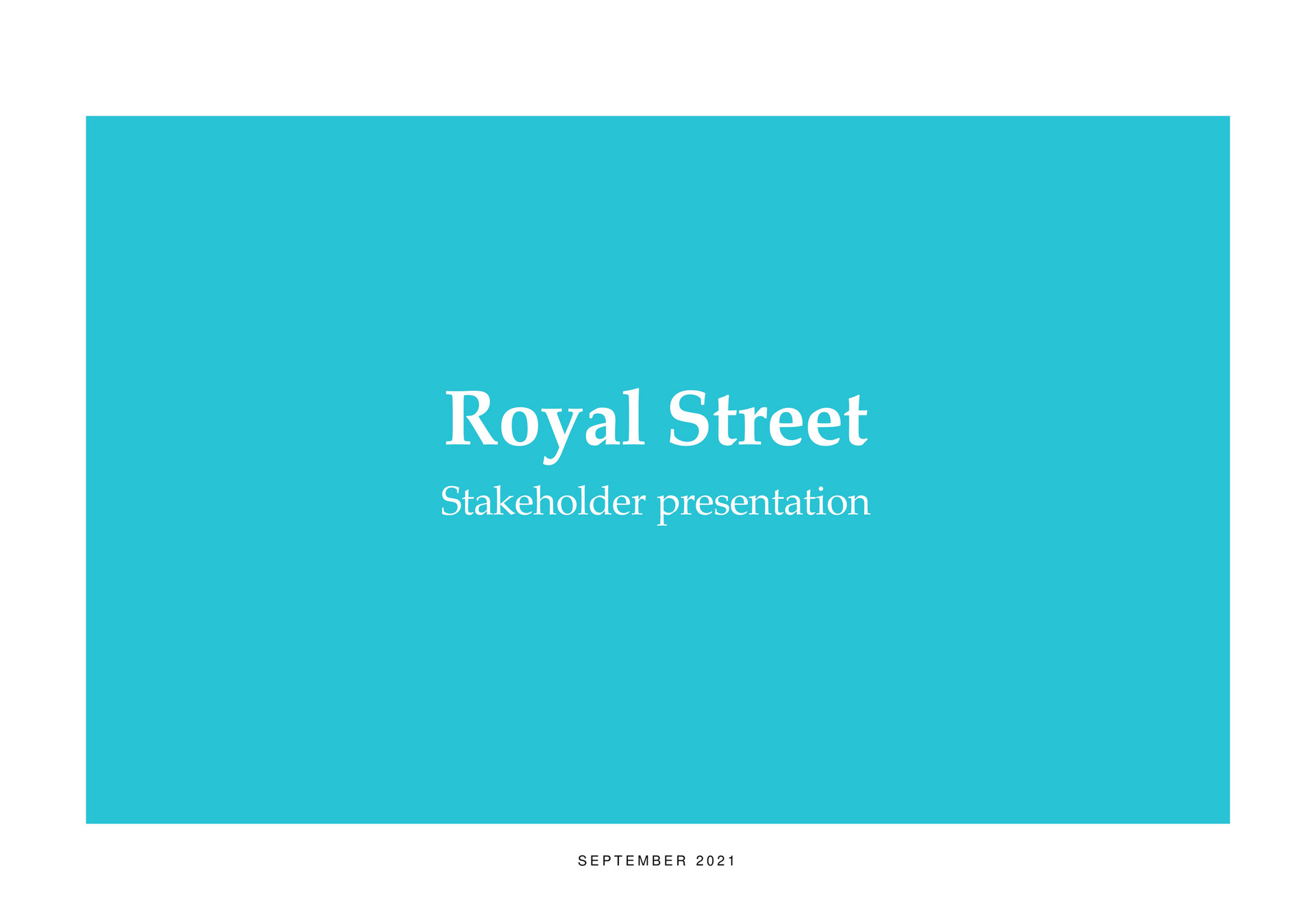 My publications Royal Street StakeholderPresentation September 2021