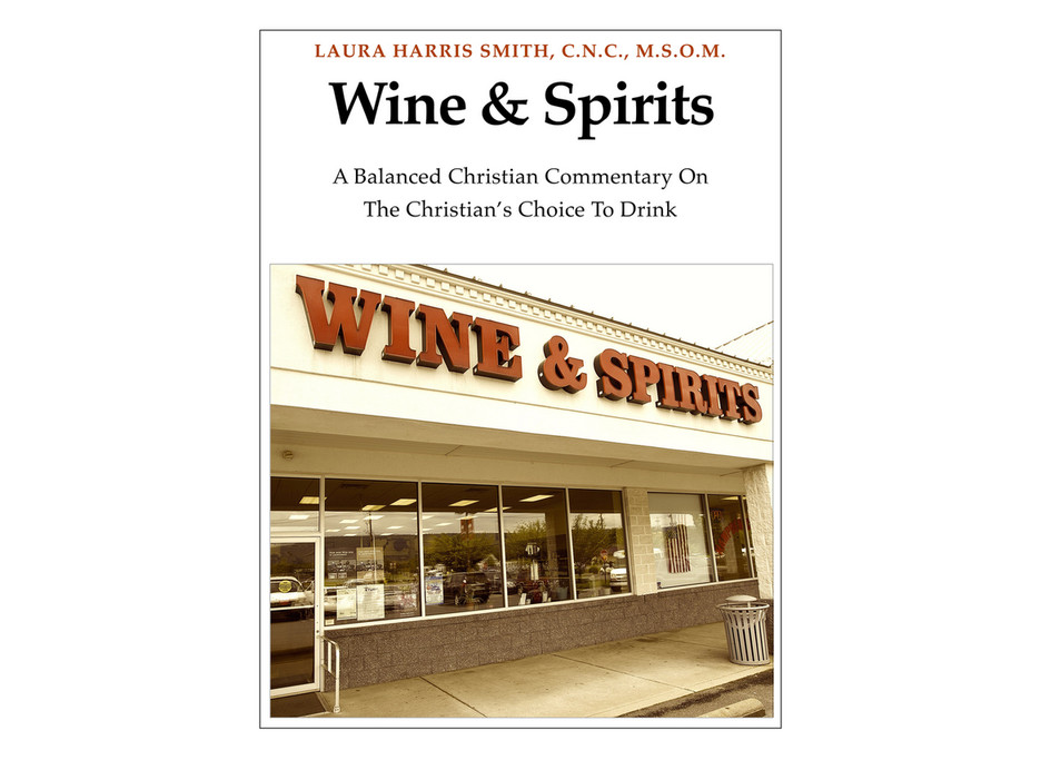 Laura Harris Smith Ministries WINE & SPIRITS ebook (100 pgs.) Page 1 Created with