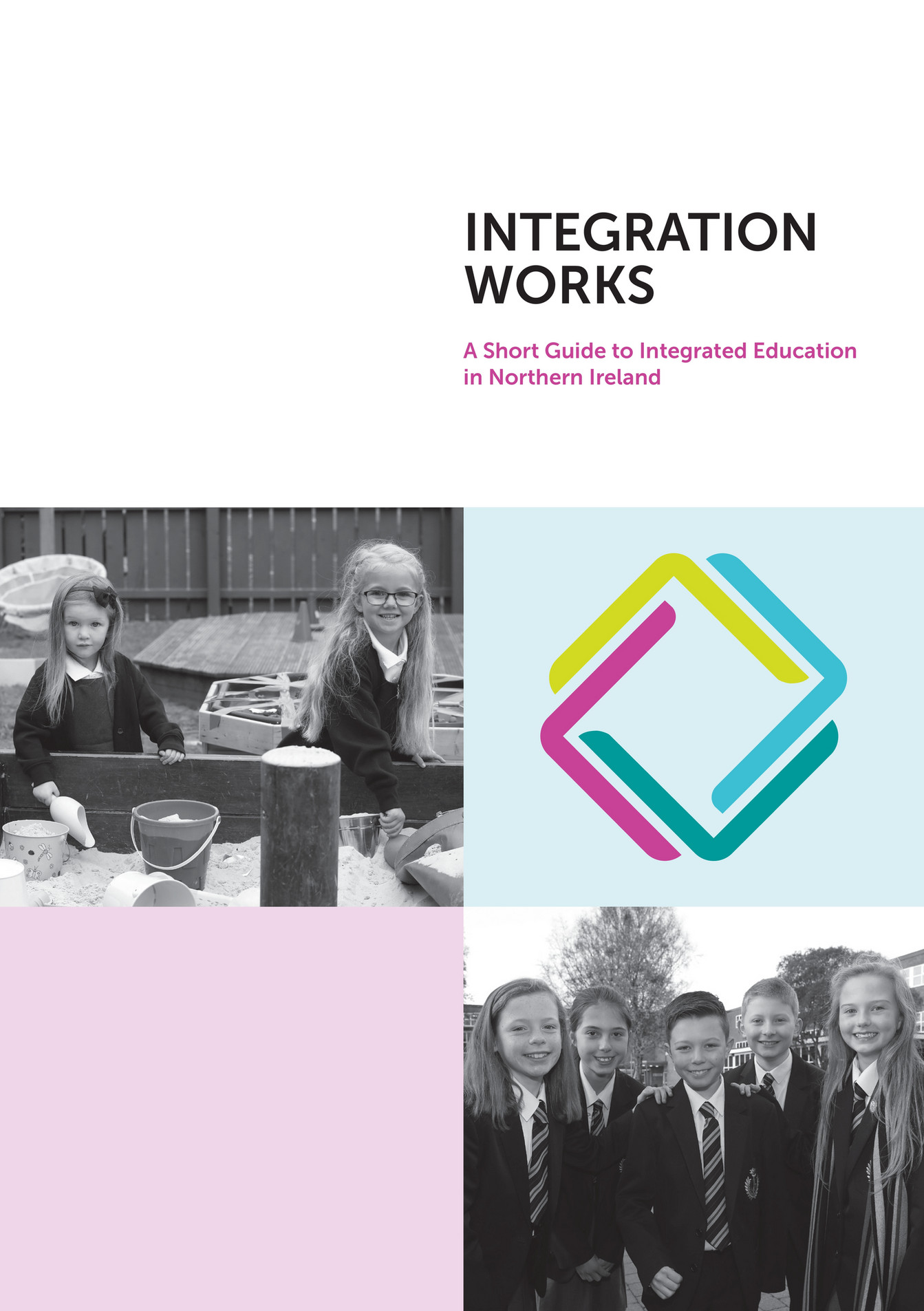 Integrated Education Fund Integration Works a Short Guide to Integrated Education in Northern