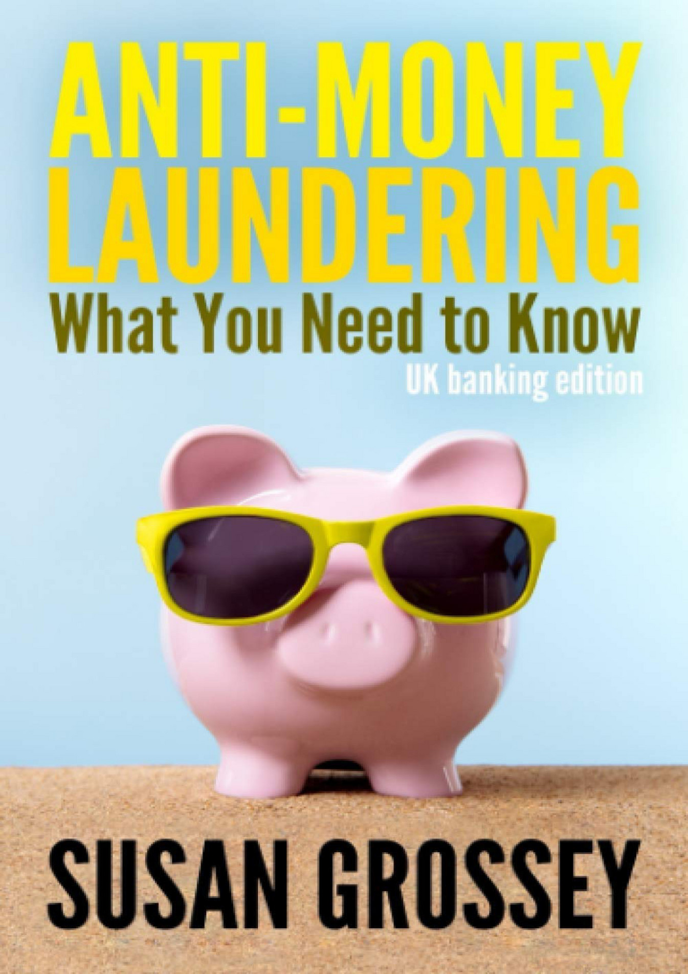 ANTI MONEY LAUNDERING WHAT YOU NEED TO KNOW UK BANKING EDITION A CONCISE GUIDE TO ANTI MONEY LAUNDERING AND COUNTERING THE FINANCING OF TERRORISM FOR THOSE WORKING IN THE UK BANKING SECTOR PDF intelligence overview