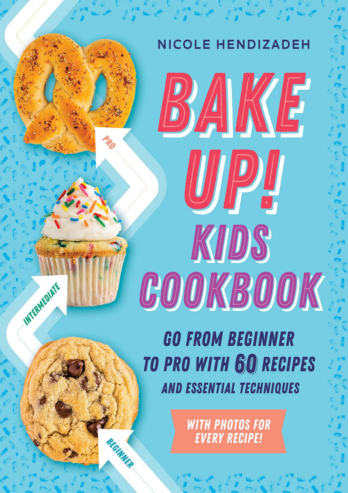 Milton - Bake Up Kids Cookbook Go From Beginner To Pro With 60 Recipes 