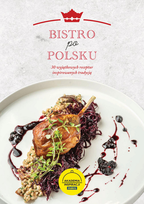 Bistro po polsku - 30 wyjątkowych receptur inspirowanych tradycją