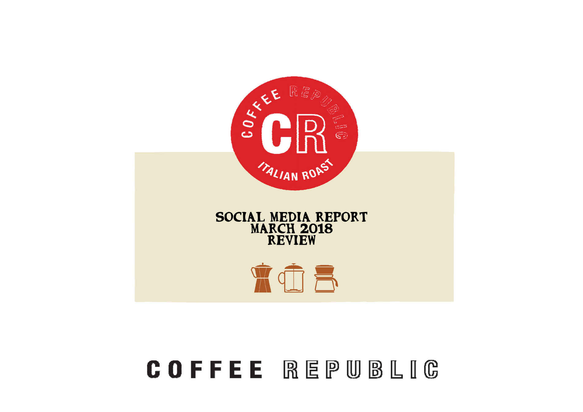 Coffee Republic Social Media Report March 2018 Review Page 1 Created With Publitas