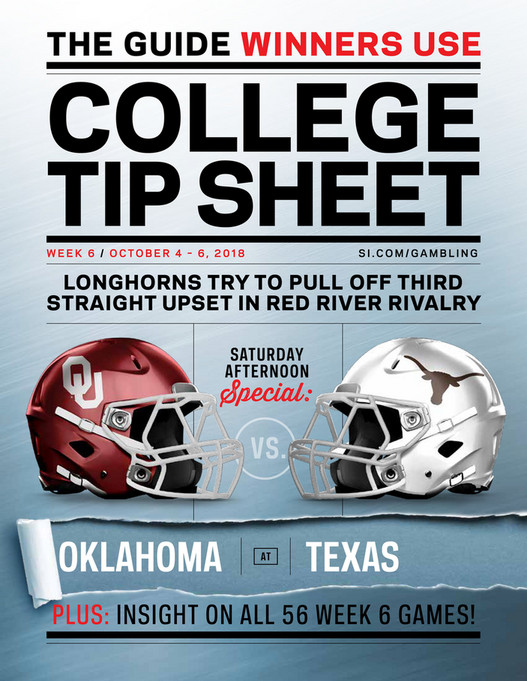 THE GUIDE WINNERS USECOLLEGETIP SHEETWEEK 6 / OCTOBER 4 u2013 6, 2018 SI.COM/GAMBLINGLONGHORNS TRY TO PULL OFF THIRDSTRAIGHT UPSET IN RED RIVER RIVALRYSATURDAYAFTERNOONSpecial:VS.OKLAHOMAATTEXASPLUS: INSIGHT ON ALL 56 WEEK 6 GAMES!