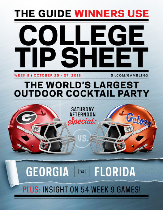 THE GUIDE WINNERS USECOLLEGETIP SHEETW E E K 9 / O CTO B E R 2 5 u2013 2 7, 2 0 1 8  SI.COM/GAMBLINGTHE WORLDu2019S LARGESTOUTDOOR COCKTAIL PARTYSATURDAYAFTERNOONSpecial:VS.GEORGIAVSFLORIDAPLUS: INSIGHT ON 54 WEEK 9 GAMES!