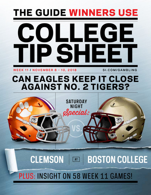 THE GUIDE WINNERS USECOLLEGETIP SHEETWEEK 11 / NOVEMBER 8 u2013 10, 2018 SI.COM/GAMBLINGCAN EAGLES KEEP IT CLOSEAGAINST NO. 2 TIGERS?SATURDAYNIGHTSpecial:VS.CLEMSONATBOSTON COLLEGEPLUS: INSIGHT ON 58 WEEK 11 GAMES!