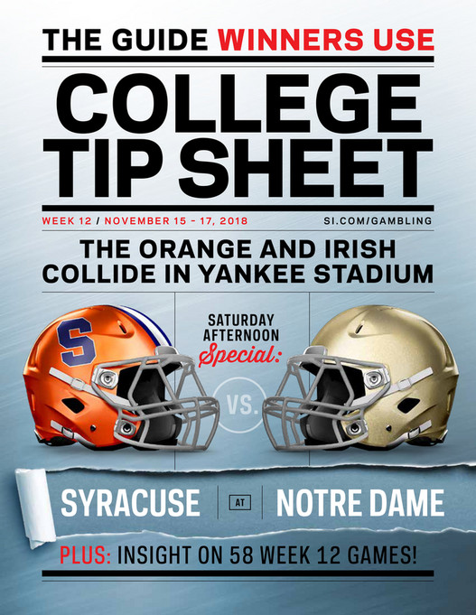 THE GUIDE WINNERS USECOLLEGETIP SHEETW E E K 1 2 / N O V E M B E R 1 5 u2013 1 7, 2 0 1 8  SI.COM/GAMBLINGTHE ORANGE AND IRISHCOLLIDE IN YANKEE STADIUMSATURDAYAFTERNOONSpecial:VS.SYRACUSEATNOTRE DAMEPLUS: INSIGHT ON 58 WEEK 12 GAMES!